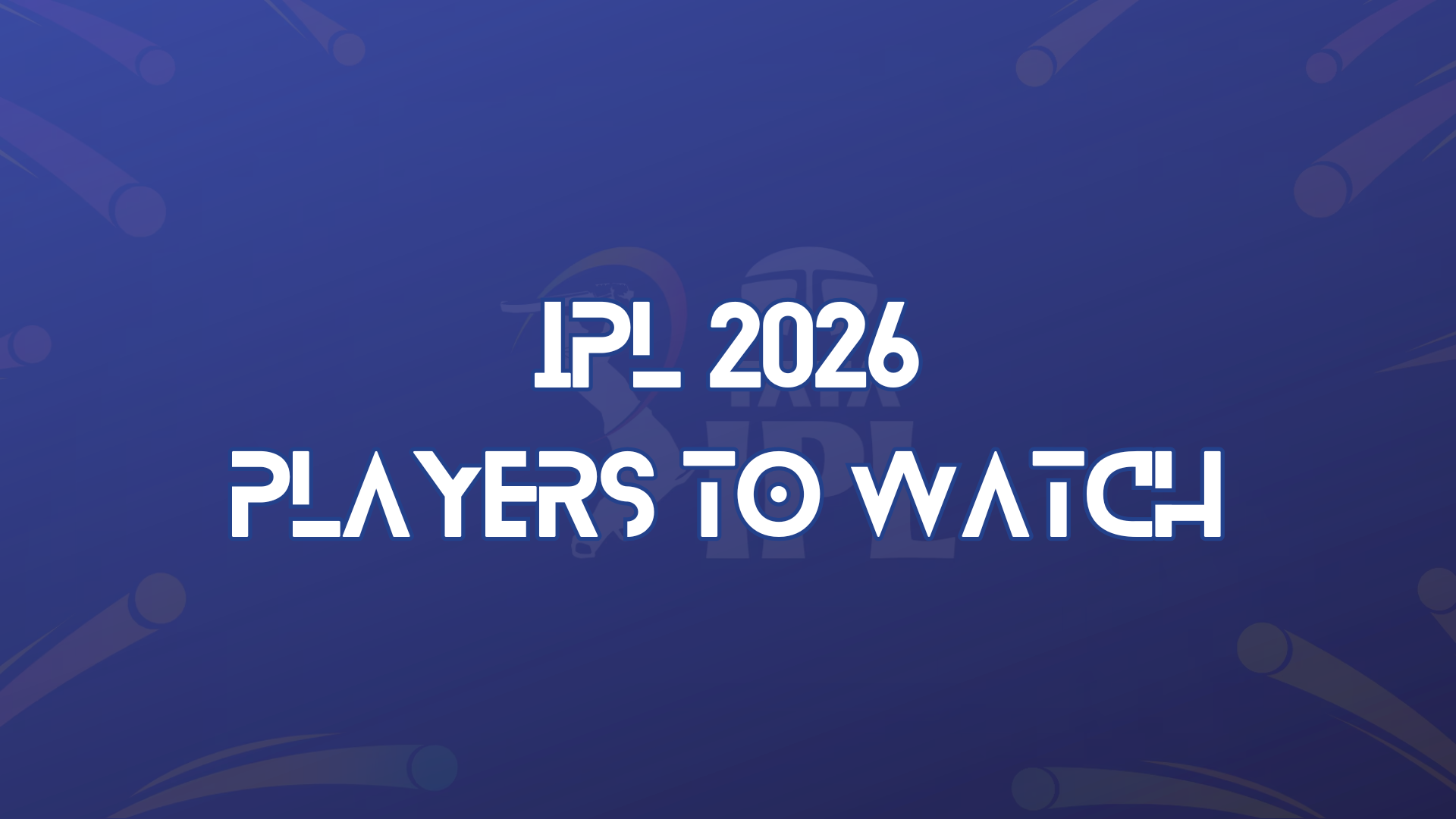 Players to Watch: IPL 2026