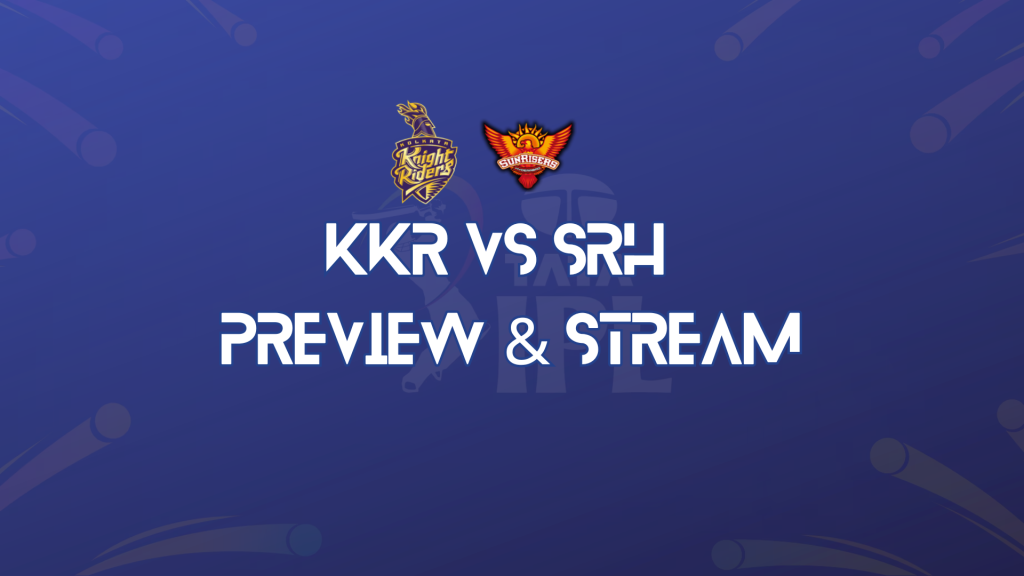 KKR vs SRH Preview & Streaming Information